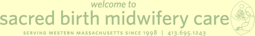 welcome to sacred birth midwifery care. Serving western massachusetts since 1998 | 413.695.1243